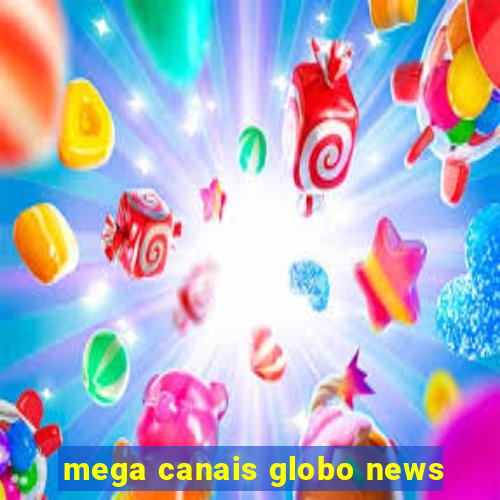 mega canais globo news